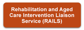 Rehabilitation and Aged Care Intervention Liaison Service (RAILS)